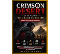 CRIMSON DESERT GAME GUIDE: FROM LOST TO LEGEND (2026 ULTIMATE STRATEGY GUIDE) Beat Every Boss, Decode Every Mechanic & Master the World of Pywel - ... Crafting Systems, Re-Blockade Survival &