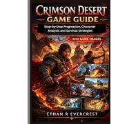 CRIMSON DESERT GAME GUIDE: Step-by-Step Progression, Character Analysis and Walkthtrough for Survival Strategies