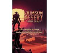 CRIMSON DESERT GAME GUIDE: The Complete Strategy Beginners Walkthrough Guide