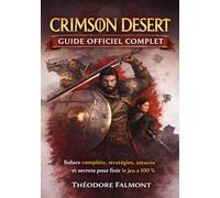 CRIMSON DESERT GUIDE OFFICIEL COMPLET: Soluce complète, stratégies, astuces et secrets pour finir le jeu à 100 %