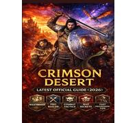 CRIMSON DESERT: LATEST OFFICIAL GUIDE (2026 ) Complete Beginner to Pro Walkthrough, Combat Mastery, Hidden Secrets & Fast Progression Tips.