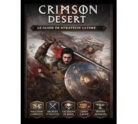 Crimson Desert : Le guide stratégique complet: Guide cinématique ultime : maîtriser le combat, l’économie et les secrets cachés
