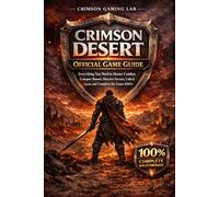 CRIMSON DESERT OFFICIAL GAME GUIDE: Everything You Need to Master Combat, Conquer Bosses, Discover Secrets, Unlock Gear, and Complete the Game 100%