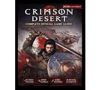 Crimson Desert: The Complete Official Game Guide 2026 Latest Updated: The Ultimate Mercenary’s Handbook: A Cinematic Walkthrough, Tactical Strategy, and Book of Secrets