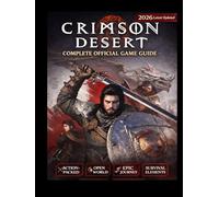 Crimson Desert: The Complete Official Game Guide 2026 Latest Updated: The Ultimate Mercenary’s Handbook: A Cinematic Walkthrough, Tactical Strategy, and Book of Secrets