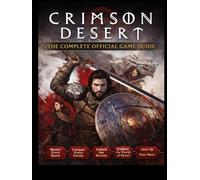 CRIMSON DESERT: THE COMPLETE OFFICIAL GAME GUIDE: Master Every Quest, Conquer Every Enemy, and Unlock the Secrets of Pywel