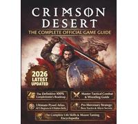 CRIMSON DESERT :THE COMPLETE OFFICIAL GAME GUIDE: The Ultimate Tactical Walkthrough & 100% Completion Guide: Master the Wrestling Combat Engine, ... Bosses, and Conquer the Five Regions of Pywe