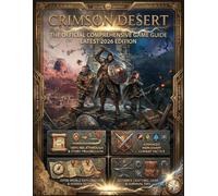 CRIMSON DESERT: THE OFFICIAL COMPREHENSIVE GAME GUIDE (Latest 2026 Edition):100% Walkthrough & Story Progression, Advanced Mercenary Combat Tactics: ... Ultimate Crafting, Gear & Survival Tips