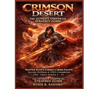 Crimson Desert: The Ultimate Unofficial Strategy Guide: Master Kliff’s Combat, Boss Fights, Secrets, Artifacts, and 100% Completion for PS5, Xbox Series X & PC