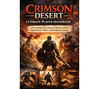 Crimson Desert Ultimate Player Handbook - Everything You Need to Master Combat, Exploration, Skills, and Endgame Content