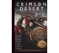 CRIMSON DESRT: COMPLETE OFFICIAL GAME GUIDE Master the World of Crimson Desert with Advanced Combat Tactics, Exploration Secrets, and Complete Progression.