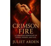 Crimson Fire: A Forbidden Romantasy of Power, Passion, and Fate