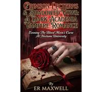 CRIMSON LECTERNS & SHADOWED VOWS: A DARK ACADEMIA VAMPIRE ROMANCE: Unveiling The Blood Moon's Curse At Noctume University