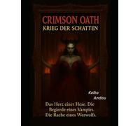 Crimson Oath: Krieg der Schatten: Das Herz einer Hexe. Die Begierde eines Vampirs. Die Rache eines Werwolfs.