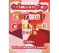 Crimson Pop Cutout and Collage Book: A Collection of 3,200+ Letters, Numbers & Symbols in Dazzling Red Shades for Ransom Notes, Junk Journals, Scrapbooks, Bulletins & Mixed Media Art