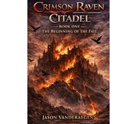 Crimson Raven Citadel: Book One: The Beginning of the Fall: 1