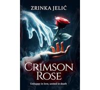 Crimson Rose: Unhappy in love, united in death