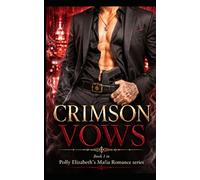 Crimson Vows - Book 1 in Polly Elizabeth's Mafia Romance Series: A Dark Mafia Arranged Marriage Romance