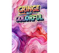Cringe but Colorful: A 100-Page Blank Art Journal for Daily Sketches,: Idea Development, and Artistic Exploration - Perfect for Creators Who Think in Lines and Shapes.