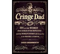 Cringe Dad: 501 of The Worst Dad Jokes Ever Repeated and the World’s Worst Gift for Dad in the History of Forever