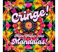 Cringe! Meine Mutter malt Mandalas. Ausmalbuch für Erwachsene mit Tieren, Blumen, Mustern für Momente der Entspannung: Schenke deiner Mutter ... Namenstag oder zu jedem anderen Anlass
