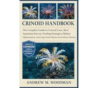 CRINOID HANDBOOK: The Complete Guide to Crinoid Care, Reef Aquarium Success, Feeding Strategies, Habitat Optimization, and Long-Term Marine Invertebrate Mastery