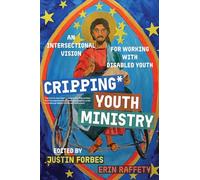 Cripping Youth Ministry: An Intersectional Vision for Working with Disabled Youth