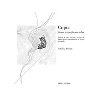 Cripta. Forma terrae/Forma urbis dentro le aree interne, visioni di futuro per Grottaminarda e il suo territorio