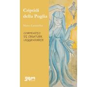 Criptidi della Puglia. Compendio di creature leggendarie - [S4M]