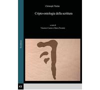 Cripto-ontologia della scrittura di Christoph Türcke A Cura Di Vincenzo Cuomo E