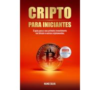 CRIPTO PARA INICIANTES: O guia simples e fundamental para o seu primeiro investimento em bitcoin e outras criptomoedas.