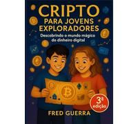 Cripto para Jovens Exploradores (3ª edição!): Descobrindo o mundo mágico do dinheiro digital