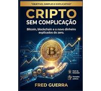 Cripto Sem Complicação: Bitcoin, blockchain e o novo dinheiro explicados do zero.