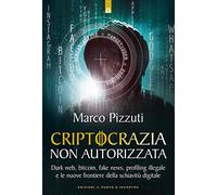 Criptocrazia non autorizzata. Dark web, bitcoin, profiling illegale e le nuove frontiere della schiavitù digitale
