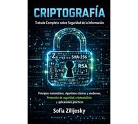 CRIPTOGRAFÍA: Tratado completo sobre seguridad de la información, algoritmos criptográficos y criptografía moderna