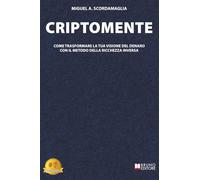 CriptoMente: Come Trasformare La Tua Visione Del Denaro Con Il Metodo Della Ricchezza Inversa
