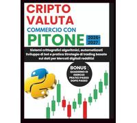 Criptovaluta COMMERCIO CON PITONE 2026-2027: Sistemi crittografici algoritmici, automatizzati Sviluppo di bot e pratica Strategie di trading basate sui dati per Mercati digitali redditizi