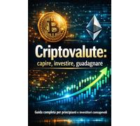 CRIPTOVALUTE Capire, Investire, Guadagnare