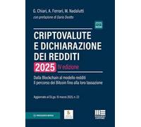 Criptovalute e dichiarazione dei redditi. Dalla Blockchain al modello redditi. Il percorso dei Bitcoin fino alla loro tassazione. Aggiornato al D.Lgs. 10 marzo 2025, n. 23. Con espansione online