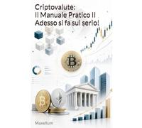 Criptovalute: Il Manuale Pratico II - Adesso si fa sul serio!