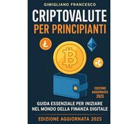 "Criptovalute per principianti" (Edizione aggiornata 2025): Guida pratica per principianti, con strategie e strumenti: 1
