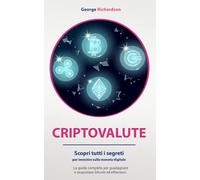 CRIPTOVALUTE: Scopri tutti i segreti per investire sulla moneta digitale. La guida completa per guadagnare e acquistare bitcoin e ethereum.