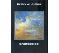 Criptozoico - Aldiss Brian W.