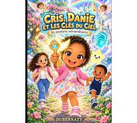 CRIS, DANIE ET LES CLES DU CIEL: 6 AVENTURES EXTRAORDINAIRES