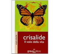 Crisalide. Il volo della vita