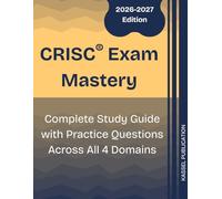 CRISC Exam Mastery: Complete Study Guide with Practice Questions Across All 4 Domains
