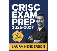 CRISC Exam Prep 2026-2027: Essential Content Overview, Practice Question Set, Answer Keys, and Comprehensive Explanations