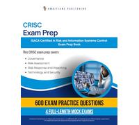 CRISC Exam Prep: ISACA Certified in Risk and Information Systems Control (CRISC) Prep Test Book with 600 Practice Questions, 4 Full-Length Mock Exams, and Clear Answer Explanations