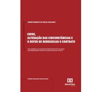 Crise, Alteração das Circunstâncias e o Dever de Renegociar o Contrato: Uma Análise à Luz da Cláusula Geral De Boa-fé e do Dever de Solidariedade Contido na Função Social do Contrato