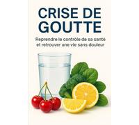 Crise de Goutte: Reprendre le contrôle de sa santé et retrouver une vie sans douleur